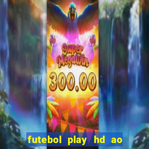 futebol play hd ao vivo agora